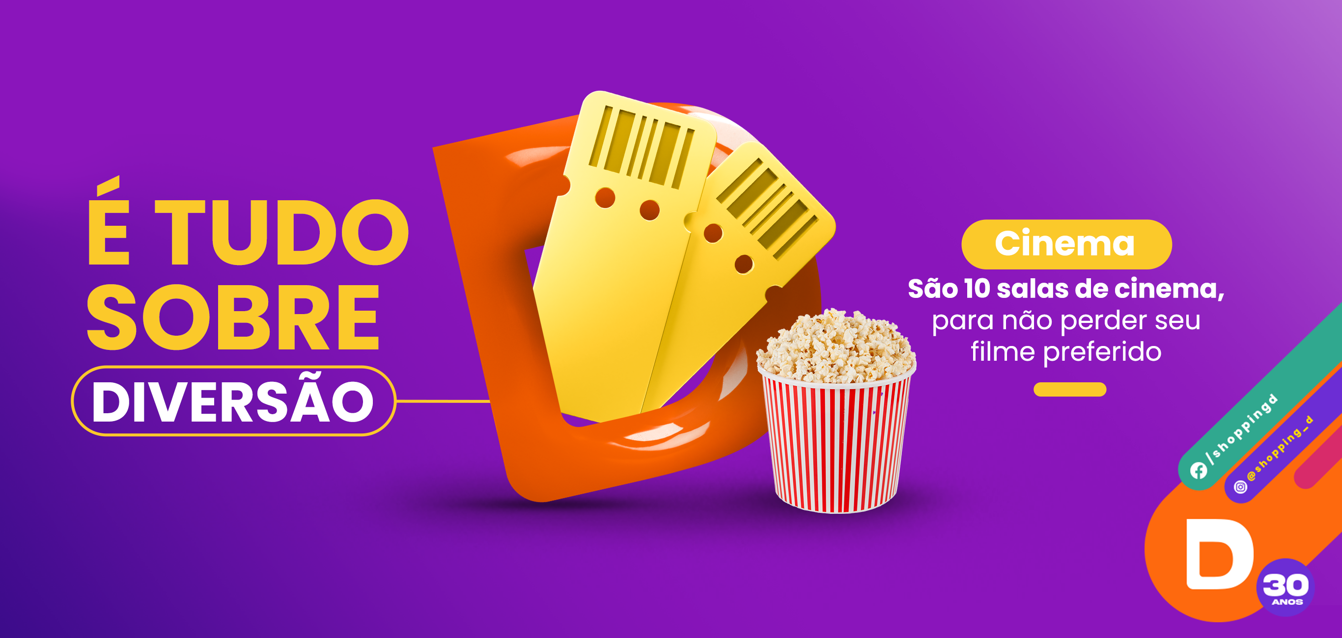 É tudo sobre Diversão, ingressos para o Cinema entre a letra D representando o Shopping D e um balde de pipoca ao lado - Shopping D